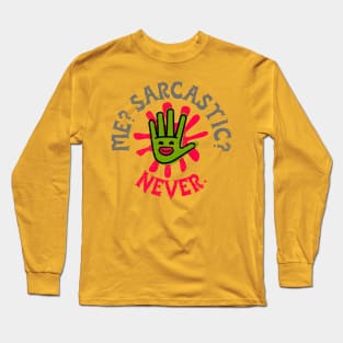 Me? Sarcastic? Never. (smiling hand) Long Sleeve T-Shirt